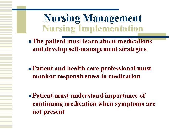 Nursing Management Nursing Implementation l The patient must learn about medications and develop self-management