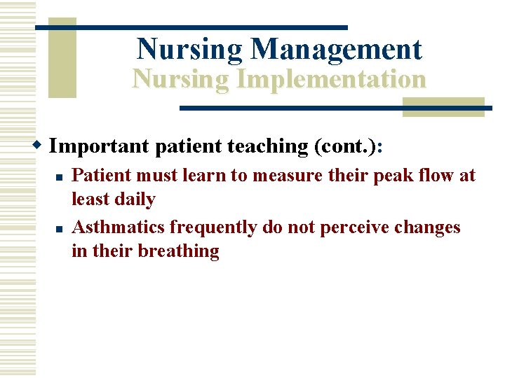 Nursing Management Nursing Implementation w Important patient teaching (cont. ): n n Patient must