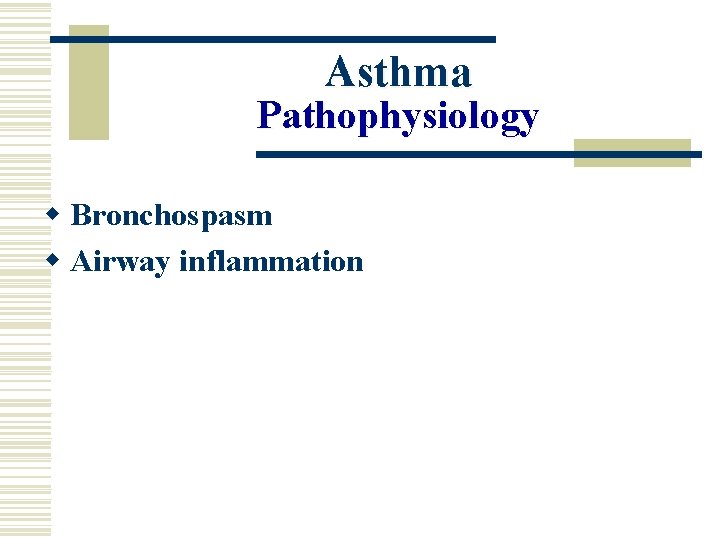 Asthma Pathophysiology w Bronchospasm w Airway inflammation 