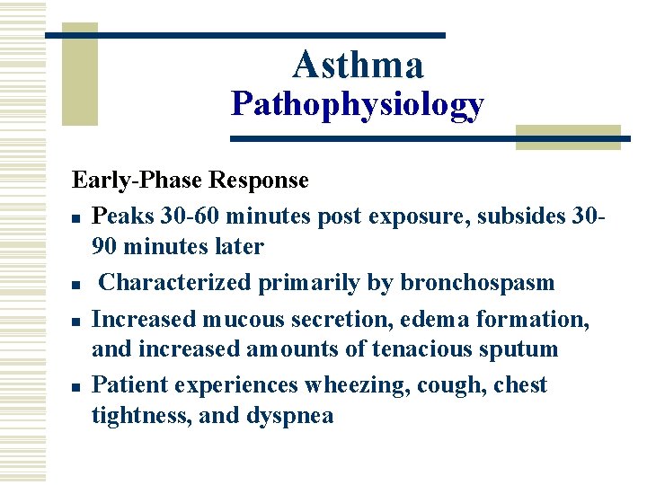 Asthma Pathophysiology Early-Phase Response n Peaks 30 -60 minutes post exposure, subsides 3090 minutes