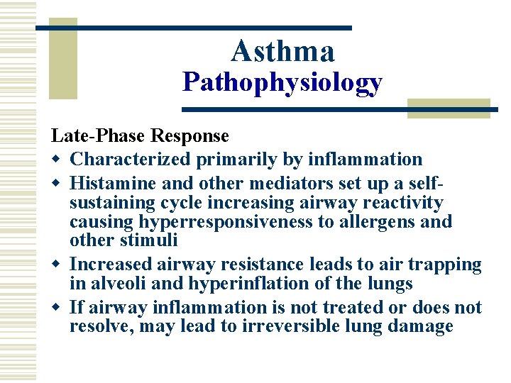 Asthma Pathophysiology Late-Phase Response w Characterized primarily by inflammation w Histamine and other mediators
