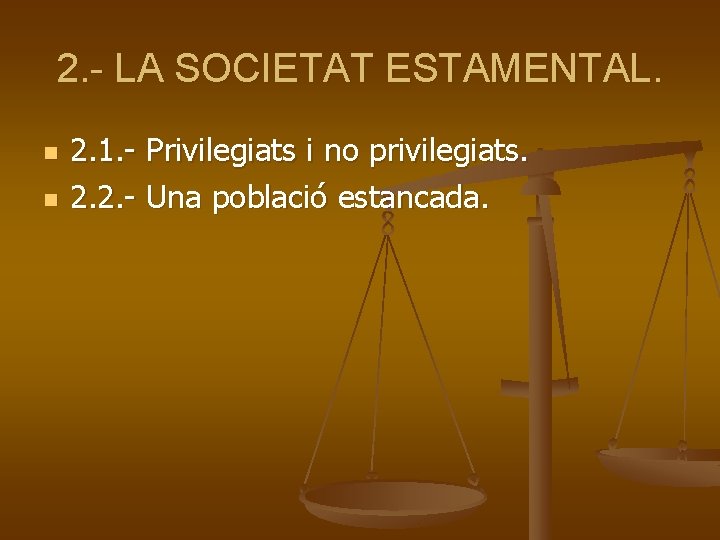 2. - LA SOCIETAT ESTAMENTAL. n n 2. 1. - Privilegiats i no privilegiats.