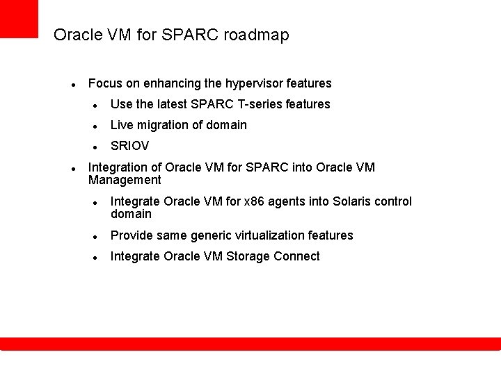 Oracle VM for SPARC roadmap Focus on enhancing the hypervisor features Use the latest