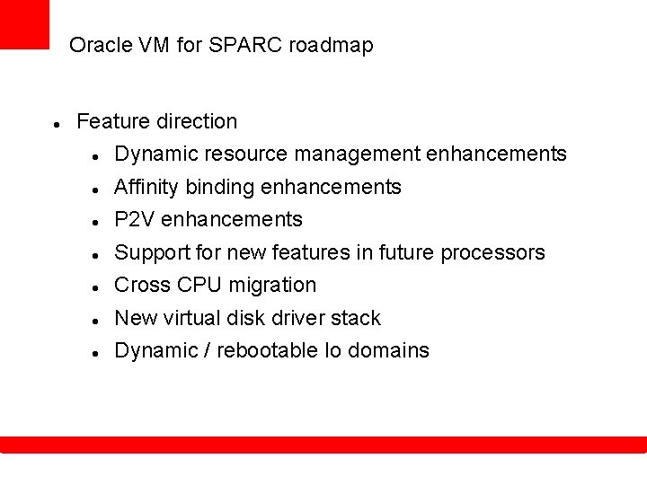 Oracle VM for SPARC roadmap Feature direction Dynamic resource management enhancements Affinity binding enhancements Oracle VM for SPARC roadmap Feature direction Dynamic resource management enhancements Affinity binding enhancements