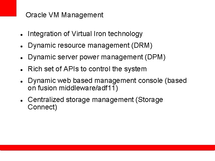 Oracle VM Management Integration of Virtual Iron technology Dynamic resource management (DRM) Dynamic server