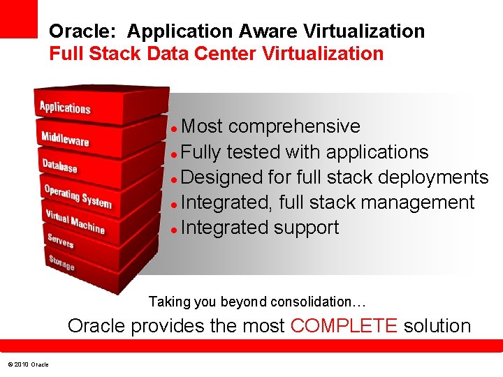 Oracle: Application Aware Virtualization Full Stack Data Center Virtualization Most comprehensive Fully tested with