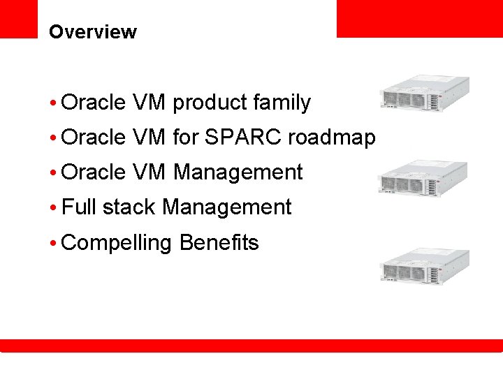 Overview • Oracle VM product family • Oracle VM for SPARC roadmap • Oracle