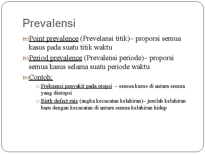 Prevalensi Point prevalence (Prevelansi titik)– proporsi semua kasus pada suatu titik waktu Period prevalence Prevalensi Point prevalence (Prevelansi titik)– proporsi semua kasus pada suatu titik waktu Period prevalence
