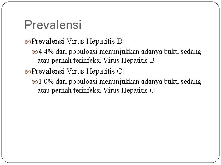Prevalensi Virus Hepatitis B: 4. 4% dari populoasi menunjukkan adanya bukti sedang atau pernah Prevalensi Virus Hepatitis B: 4. 4% dari populoasi menunjukkan adanya bukti sedang atau pernah