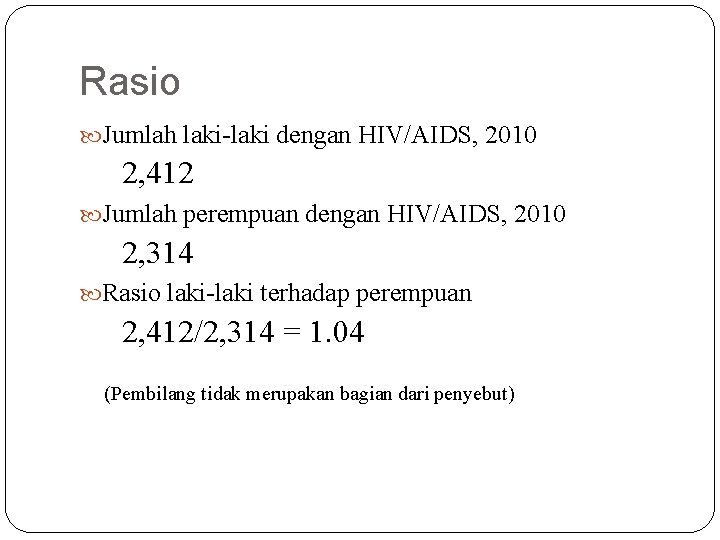 Rasio Jumlah laki-laki dengan HIV/AIDS, 2010 2, 412 Jumlah perempuan dengan HIV/AIDS, 2010 2, Rasio Jumlah laki-laki dengan HIV/AIDS, 2010 2, 412 Jumlah perempuan dengan HIV/AIDS, 2010 2,