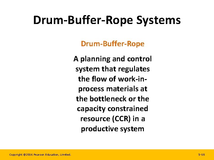 Drum-Buffer-Rope Systems Drum-Buffer-Rope A planning and control system that regulates the flow of work-inprocess Drum-Buffer-Rope Systems Drum-Buffer-Rope A planning and control system that regulates the flow of work-inprocess