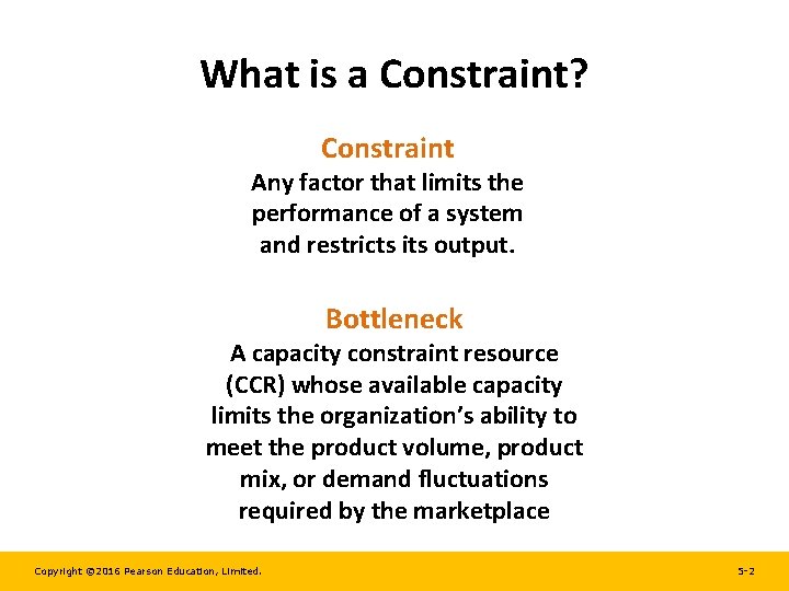 What is a Constraint? Constraint Any factor that limits the performance of a system What is a Constraint? Constraint Any factor that limits the performance of a system