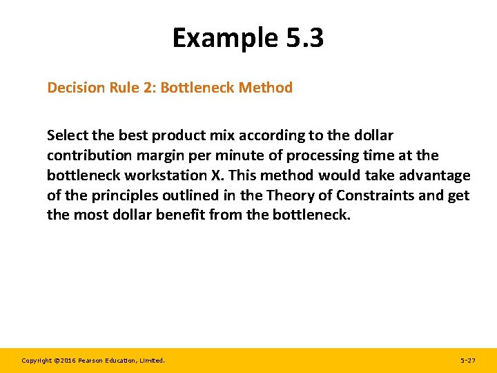 Example 5. 3 Decision Rule 2: Bottleneck Method Select the best product mix according Example 5. 3 Decision Rule 2: Bottleneck Method Select the best product mix according