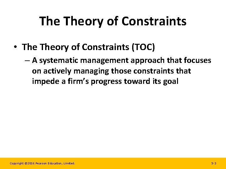 The Theory of Constraints • Theory of Constraints (TOC) – A systematic management approach The Theory of Constraints • Theory of Constraints (TOC) – A systematic management approach