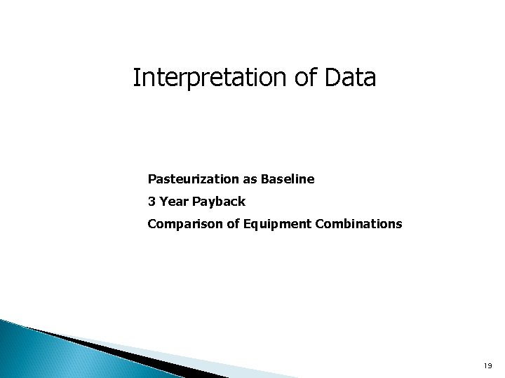 Interpretation of Data Pasteurization as Baseline 3 Year Payback Comparison of Equipment Combinations 19