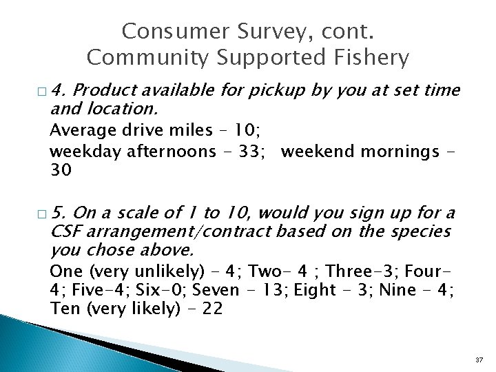 Consumer Survey, cont. Community Supported Fishery � 4. Product available for pickup by you