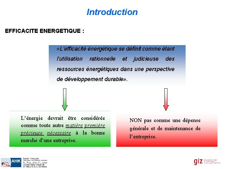 Introduction EFFICACITE ENERGETIQUE : «L’efficacité énergétique se définit comme étant l’utilisation rationnelle et judicieuse