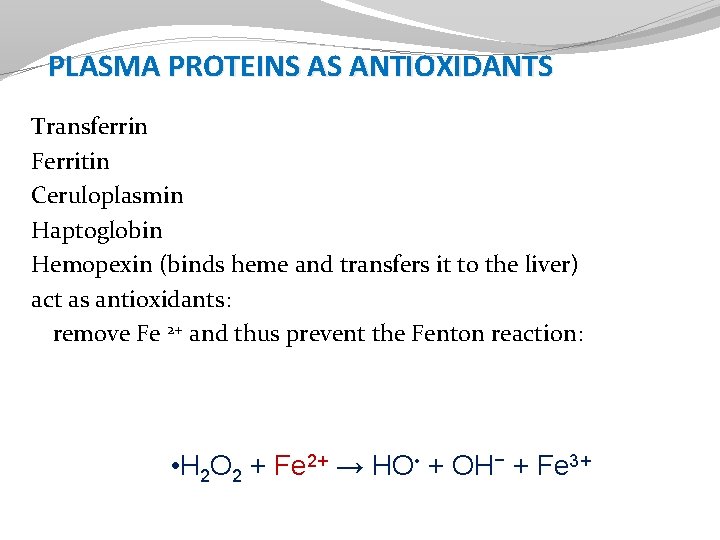 PLASMA PROTEINS AS ANTIOXIDANTS Transferrin Ferritin Ceruloplasmin Haptoglobin Hemopexin (binds heme and transfers it