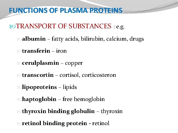 FUNCTIONS OF PLASMA PROTEINS TRANSPORT OF SUBSTANCES : e. g. albumin – fatty acids,