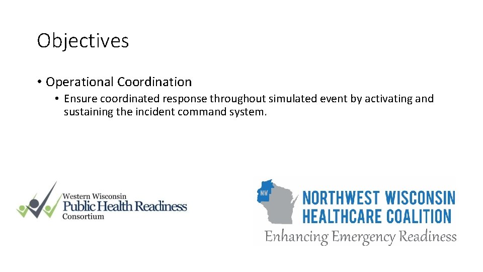 Objectives • Operational Coordination • Ensure coordinated response throughout simulated event by activating and