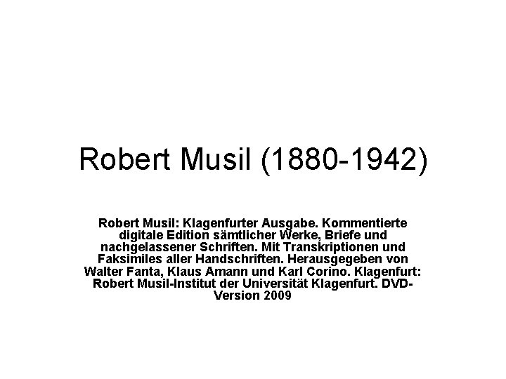 Robert Musil (1880 -1942) Robert Musil: Klagenfurter Ausgabe. Kommentierte digitale Edition sämtlicher Werke, Briefe