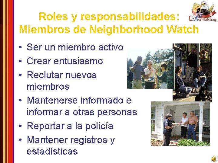 Roles y responsabilidades: Miembros de Neighborhood Watch • Ser un miembro activo • Crear