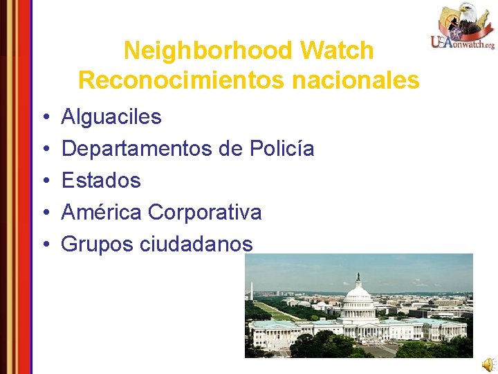 Neighborhood Watch Reconocimientos nacionales • • • Alguaciles Departamentos de Policía Estados América Corporativa