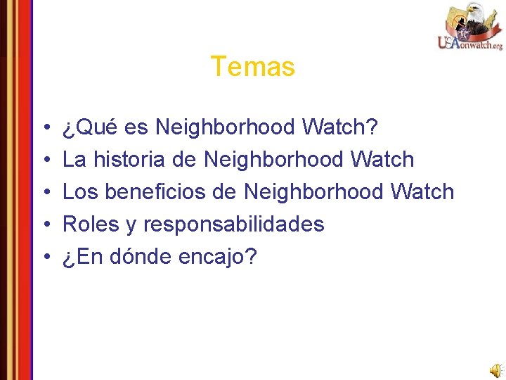 Temas • • • ¿Qué es Neighborhood Watch? La historia de Neighborhood Watch Los