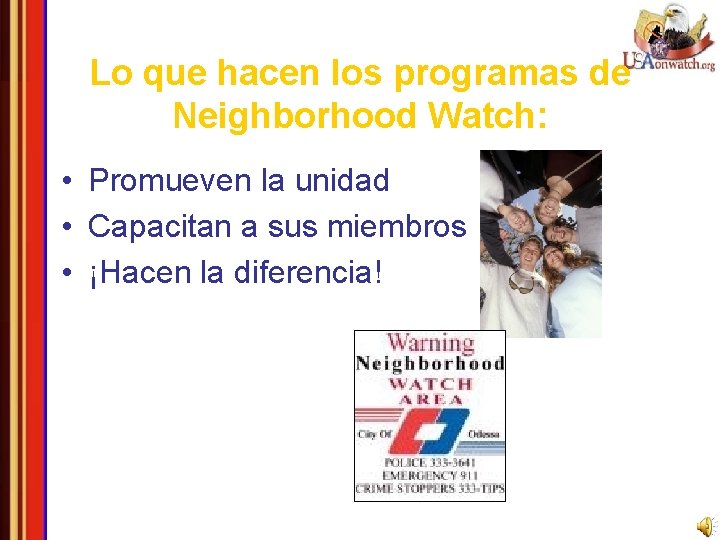 Lo que hacen los programas de Neighborhood Watch: • Promueven la unidad • Capacitan