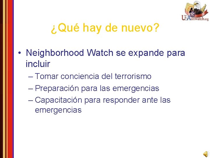 ¿Qué hay de nuevo? • Neighborhood Watch se expande para incluir – Tomar conciencia