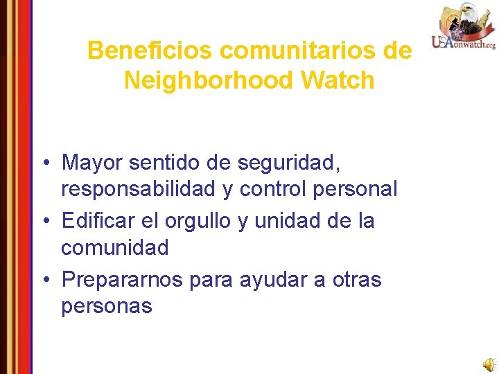 Beneficios comunitarios de Neighborhood Watch • Mayor sentido de seguridad, responsabilidad y control personal
