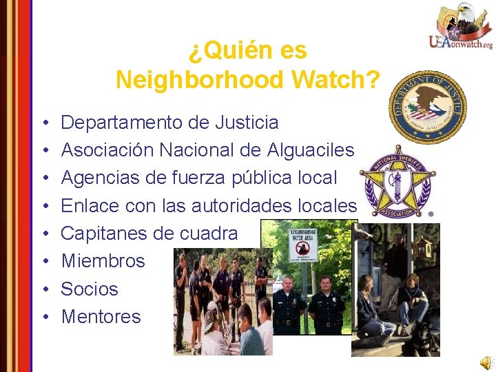 ¿Quién es Neighborhood Watch? • • Departamento de Justicia Asociación Nacional de Alguaciles Agencias
