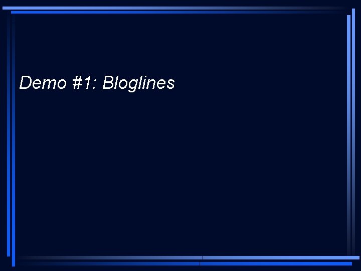Demo #1: Bloglines 