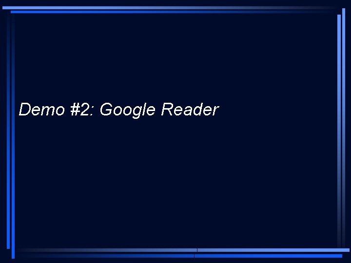 Demo #2: Google Reader 
