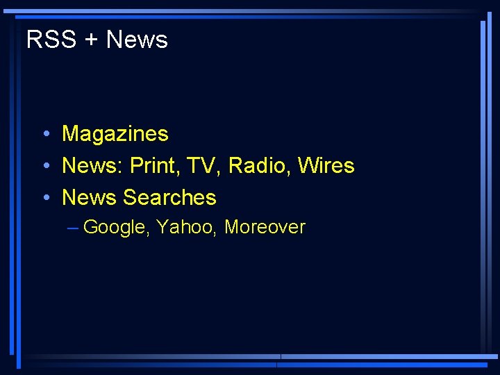 RSS + News • Magazines • News: Print, TV, Radio, Wires • News Searches