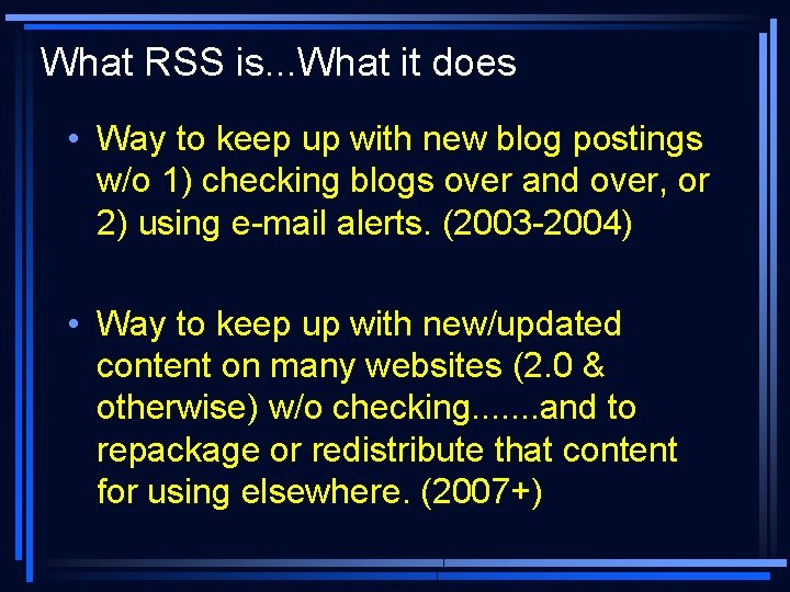 What RSS is. . . What it does • Way to keep up with