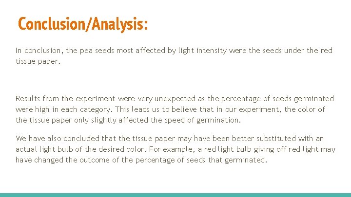 Conclusion/Analysis: In conclusion, the pea seeds most affected by light intensity were the seeds
