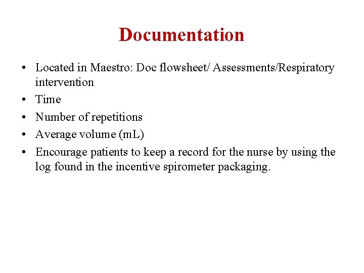 Documentation • Located in Maestro: Doc flowsheet/ Assessments/Respiratory intervention • Time • Number of