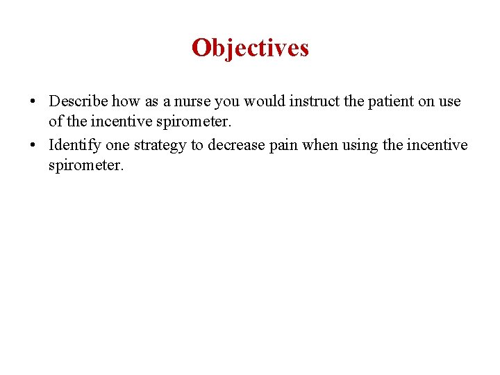 Objectives • Describe how as a nurse you would instruct the patient on use