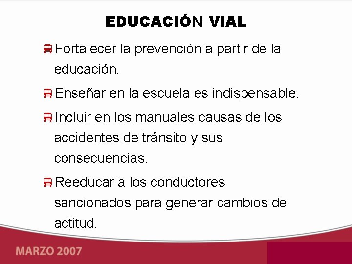 EDUCACIÓN VIAL Fortalecer la prevención a partir de la educación. Enseñar en la escuela
