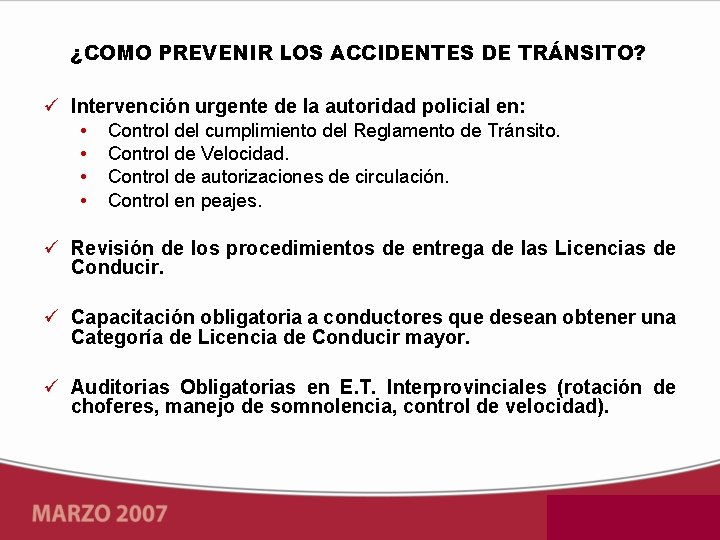 ¿COMO PREVENIR LOS ACCIDENTES DE TRÁNSITO? Intervención urgente de la autoridad policial en: •