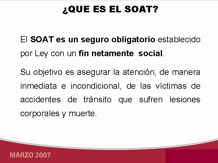 ¿QUE ES EL SOAT? El SOAT es un seguro obligatorio establecido por Ley con