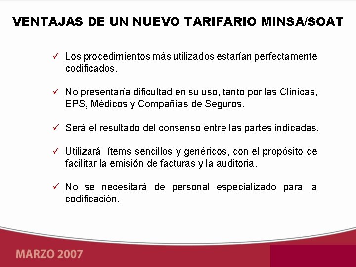 VENTAJAS DE UN NUEVO TARIFARIO MINSA/SOAT Los procedimientos más utilizados estarían perfectamente codificados. No