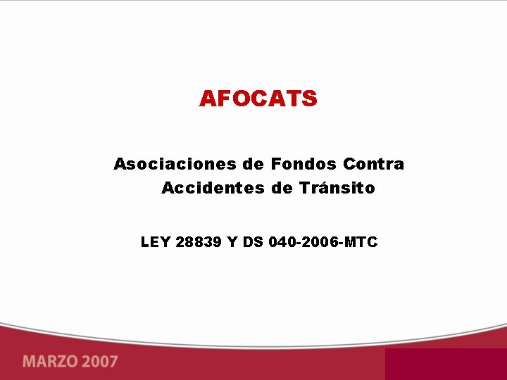 AFOCATS Asociaciones de Fondos Contra Accidentes de Tránsito LEY 28839 Y DS 040 -2006