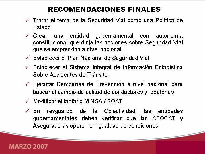 RECOMENDACIONES FINALES Tratar el tema de la Seguridad Vial como una Política de Estado.