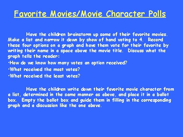 Favorite Movies/Movie Character Polls Have the children brainstorm up some of their favorite movies.