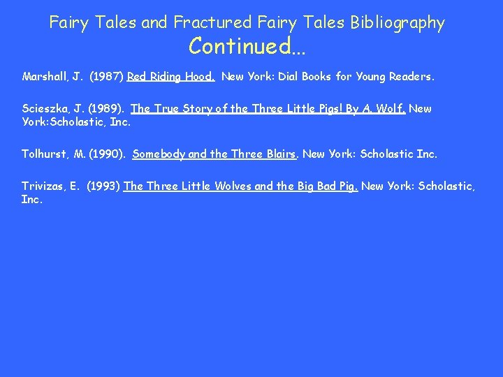Fairy Tales and Fractured Fairy Tales Bibliography Continued… Marshall, J. (1987) Red Riding Hood.
