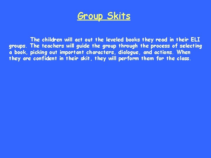 Group Skits The children will act out the leveled books they read in their