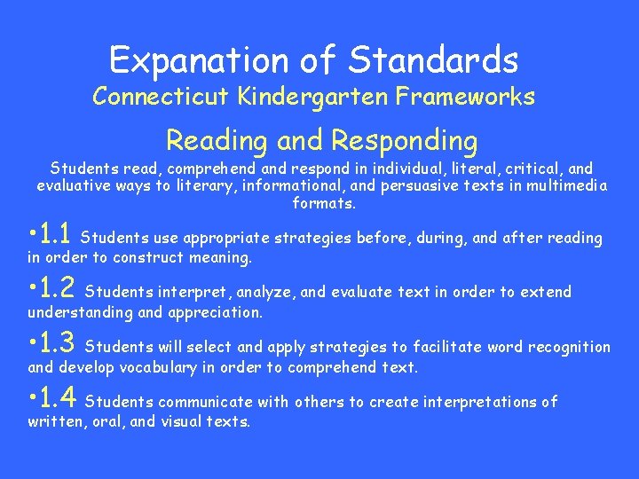 Expanation of Standards Connecticut Kindergarten Frameworks Reading and Responding Students read, comprehend and respond