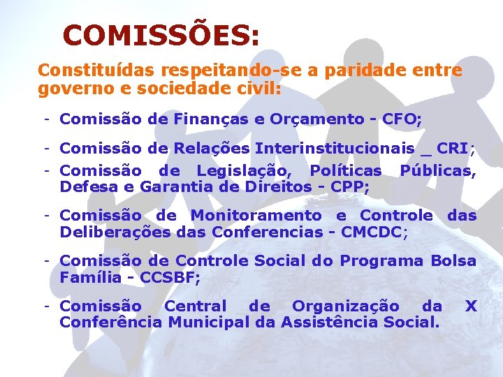 COMISSÕES: Constituídas respeitando-se a paridade entre governo e sociedade civil: - Comissão de Finanças